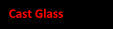 Cast Glass.